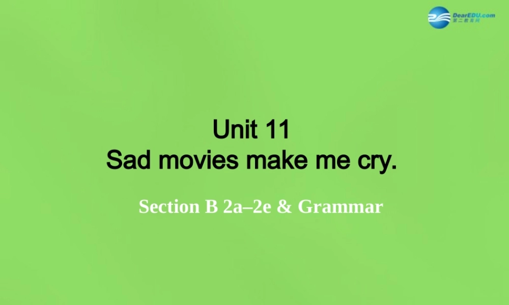 湖北省松滋市涴市镇初级中学九年级英语全册 Unit 11 Sad movies make me cry Period5课件.ppt