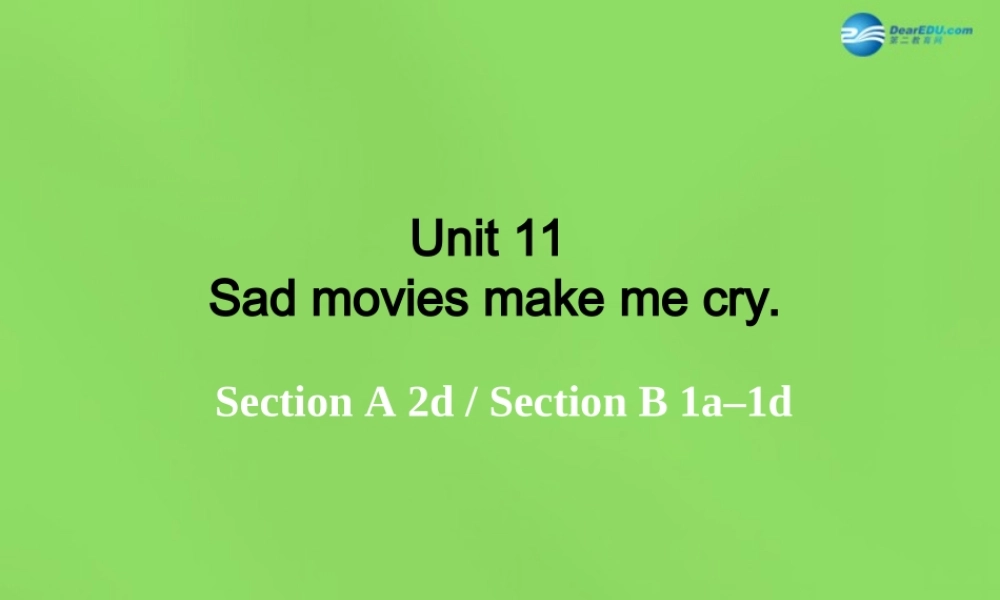 湖北省松滋市涴市镇初级中学九年级英语全册 Unit 11 Sad movies make me cry Period2课件.ppt