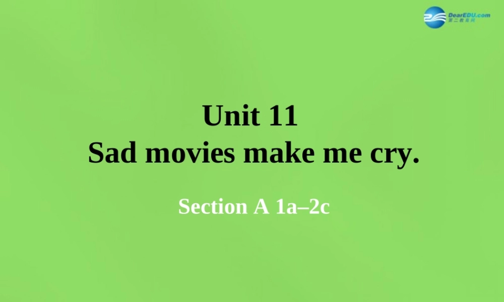 湖北省松滋市涴市镇初级中学九年级英语全册 Unit 11 Sad movies make me cry Period1课件.ppt