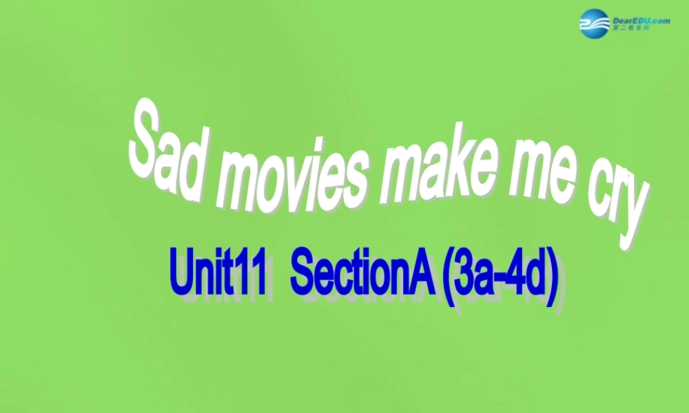 湖北省松滋市涴市镇初级中学九年级英语全册 Unit 11 Sad movies make me cry.SectionA（3a-4d）课件.ppt