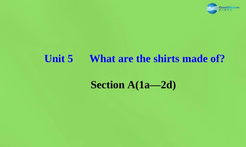 湖北省松滋市涴市镇初级中学九年级英语全册 Unit 5 What are the shirts made of？Section A(1a—2d)课件.ppt