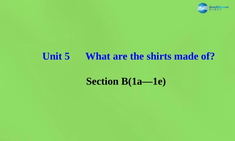 湖北省松滋市涴市镇初级中学九年级英语全册 Unit 5 What are the shirts made of？Section B(1a—1e)课件.ppt