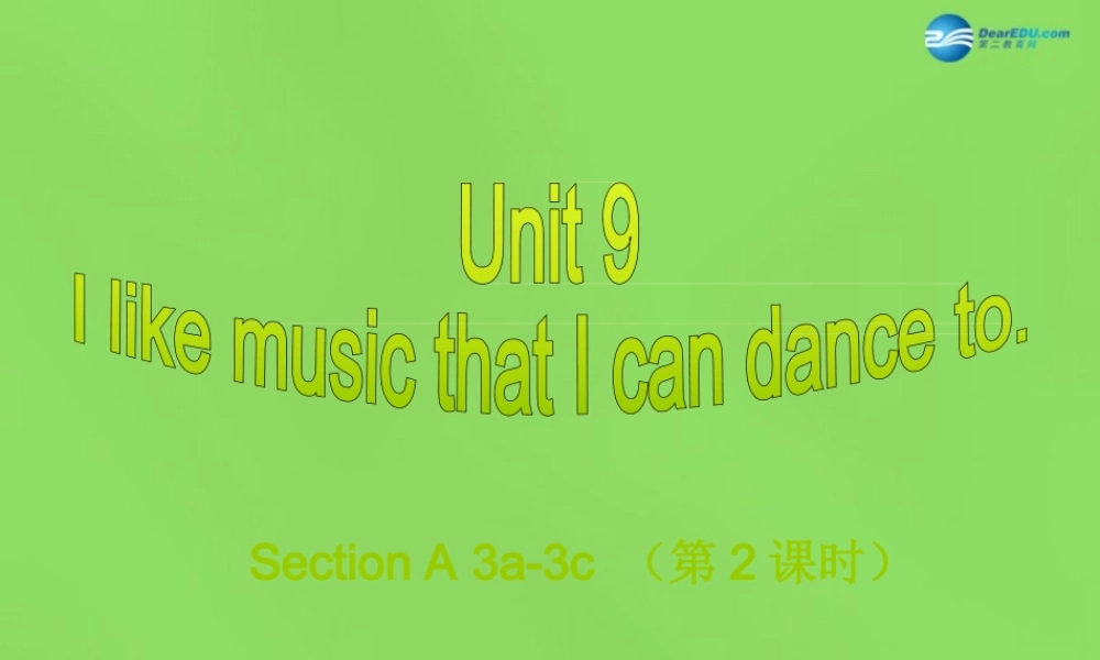 湖北省松滋市涴市镇初级中学九年级英语全册 Unit 9 I like music that I can dance to Section A 3a-3c课件.ppt