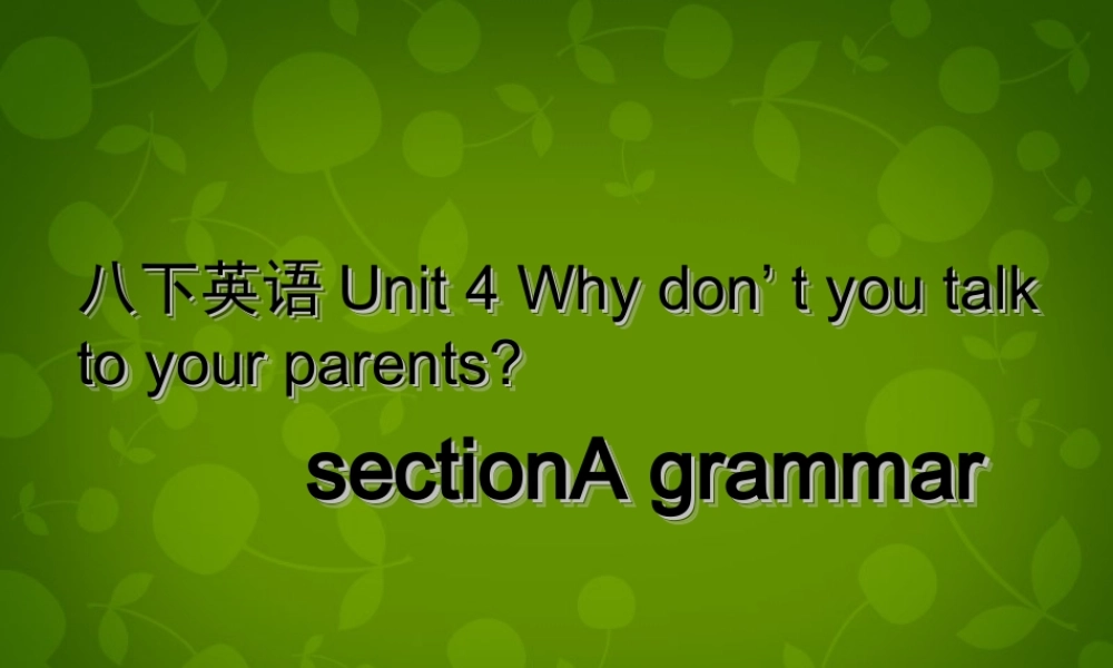 湖北省荆州市沙市第五中学八年级英语下册 Unit 4 Why don’t you talk to your parents课件2 .ppt