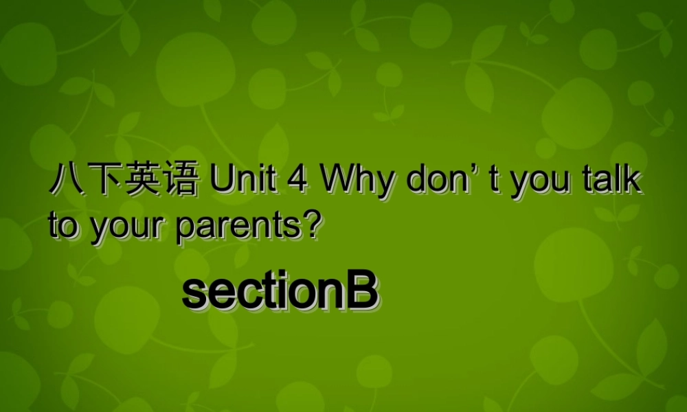 湖北省荆州市沙市第五中学八年级英语下册 Unit 4 Why don’t you talk to your parents课件3 .ppt