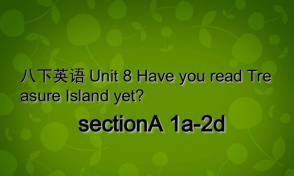 湖北省荆州市沙市第五中学八年级英语下册 Unit 8 Have you read Treasure Island yet课件1 .ppt