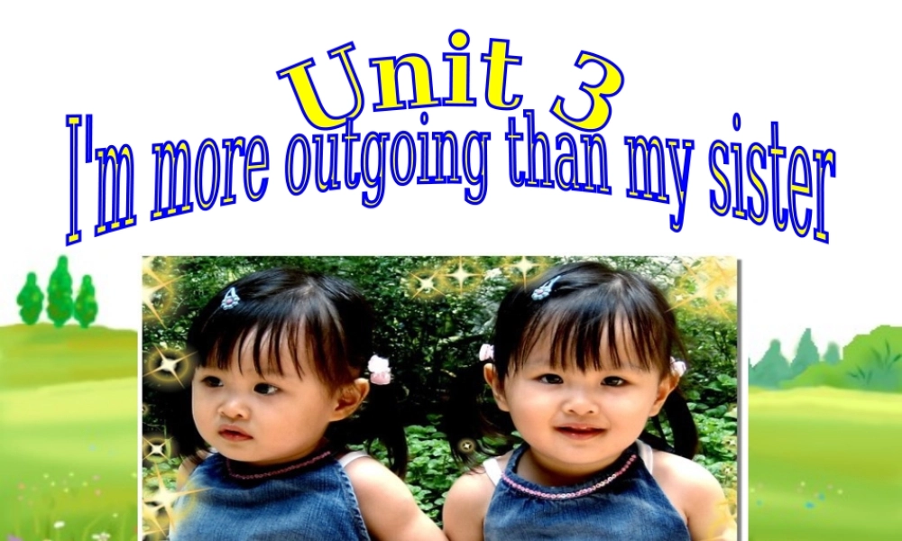 湖北省麻城市集美学校八年级英语上册 Unit 3 I’m more outgoing than my sister课件.ppt