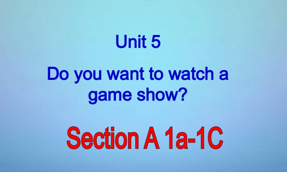 湖北省麻城市集美学校八年级英语上册 Unit 5 Do you want to watch a game show Section A（1a-1c）课件.ppt