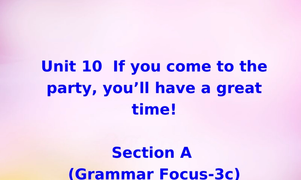 辽宁省东港市黑沟中学八年级英语上册 Unit 10 If you go to the partyyou'll have a great time section A（grammar focus-3c）课件.ppt