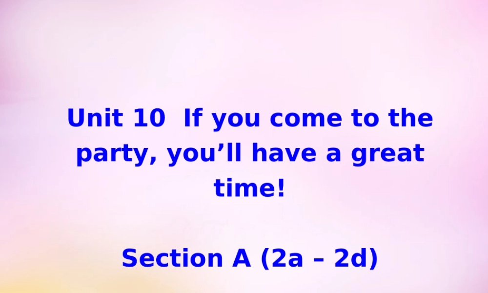 辽宁省东港市黑沟中学八年级英语上册 Unit 10 If you go to the partyyou'll have a great time section A（2a-2d）课件.ppt