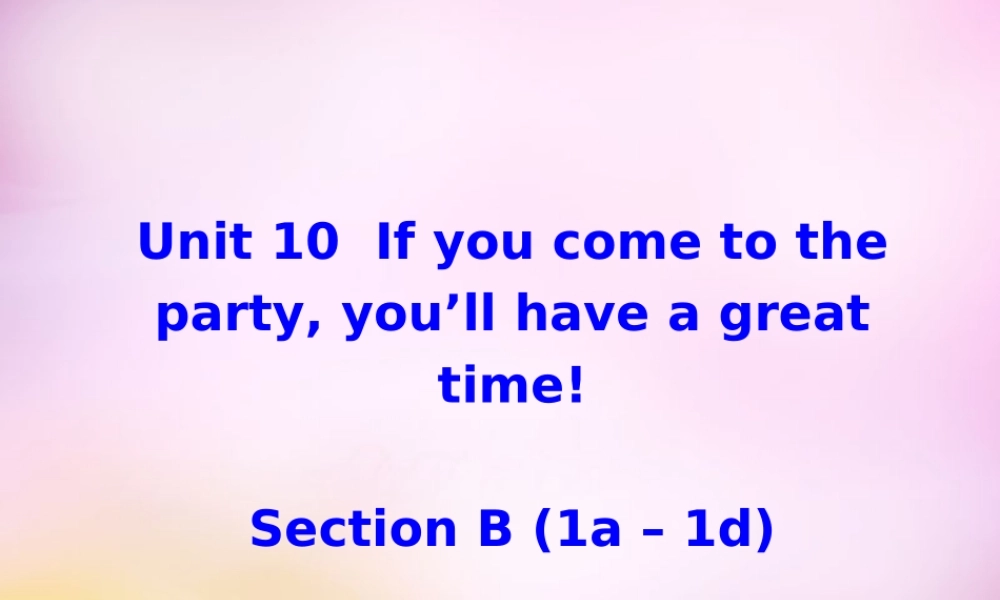 辽宁省东港市黑沟中学八年级英语上册 Unit 10 If you go to the partyyou'll have a great time section B（1a-1d）课件.ppt
