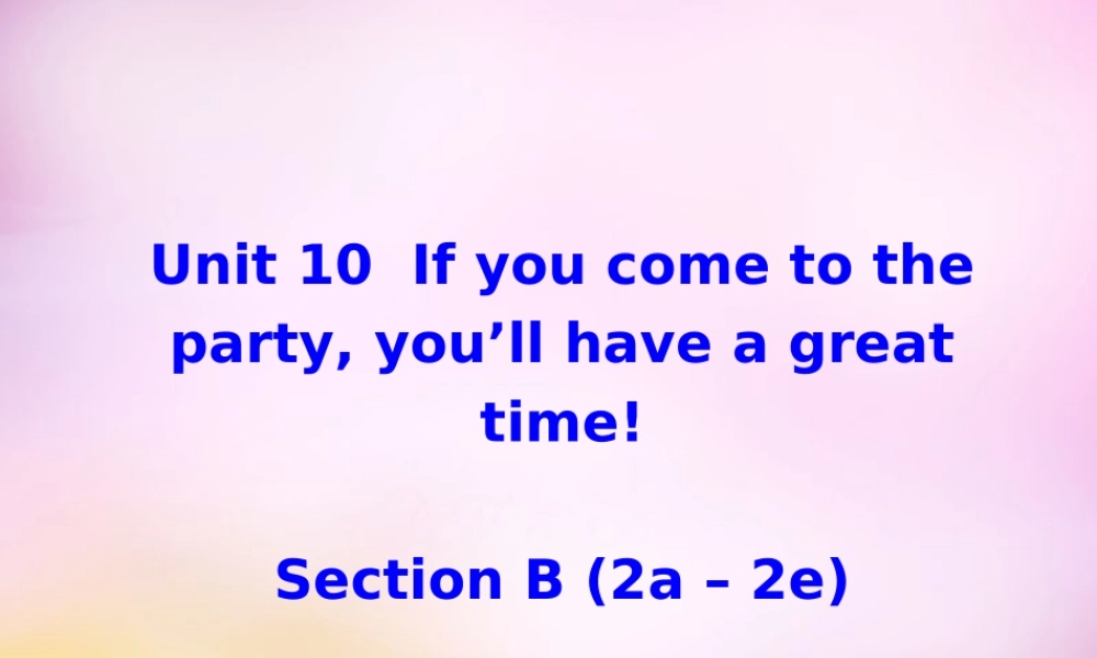 辽宁省东港市黑沟中学八年级英语上册 Unit 10 If you go to the partyyou'll have a great time section B（2a-2e）课件.ppt