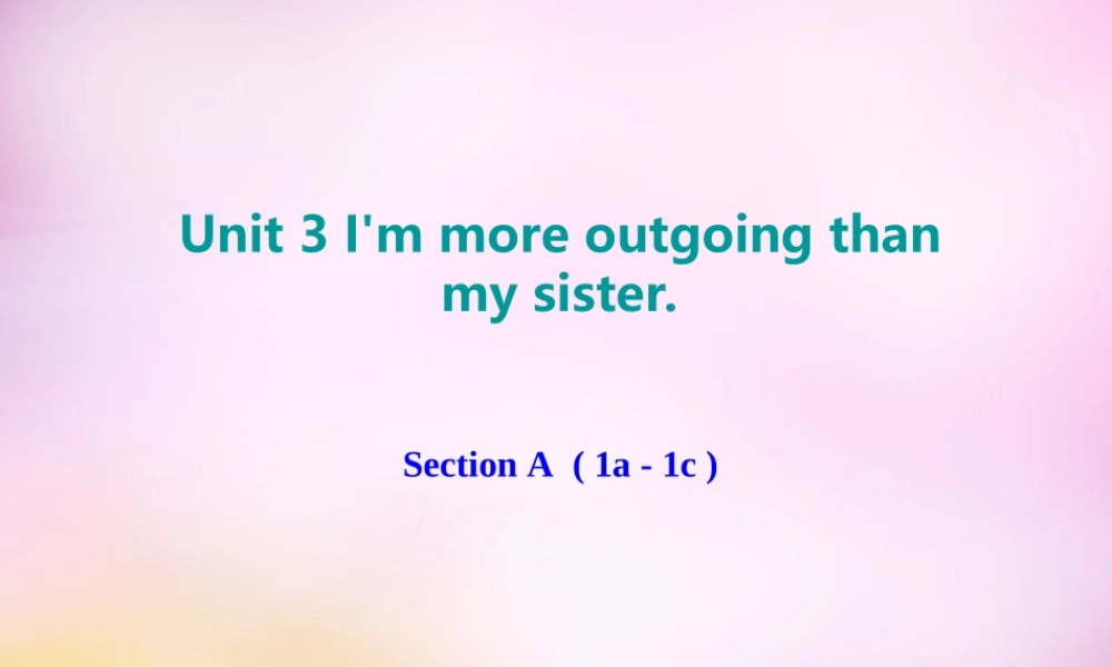 辽宁省东港市黑沟中学八年级英语上册 Unit 3 I'm more outgoing than my sister Section A（2a-2d）课件.ppt