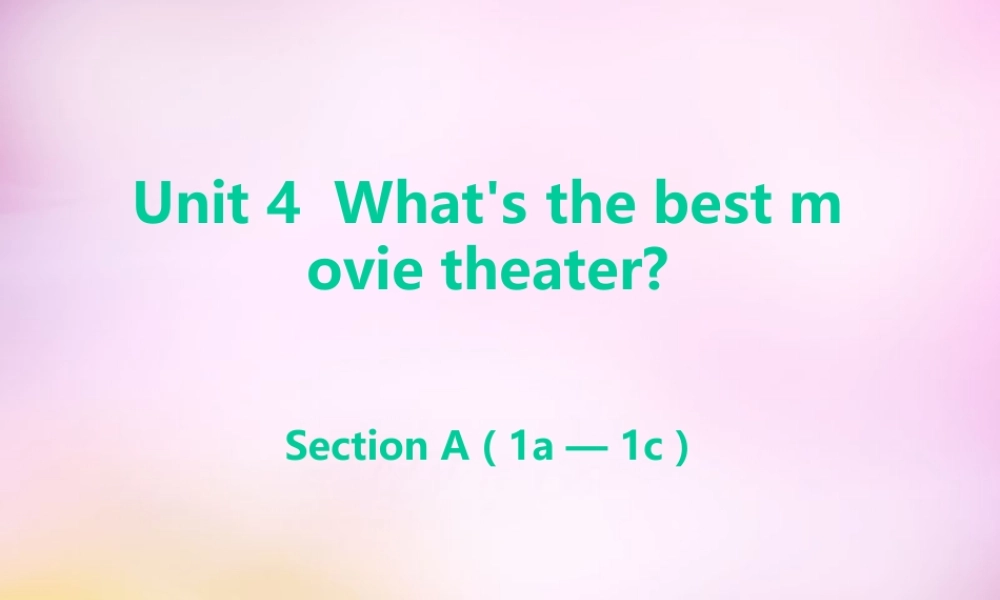 辽宁省东港市黑沟中学八年级英语上册 Unit 4 What's the best movie theater Section A（1a-1c）课件.ppt