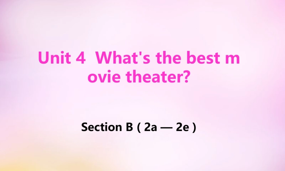 辽宁省东港市黑沟中学八年级英语上册 Unit 4 What's the best movie theater Section B（2a-2e）课件.ppt