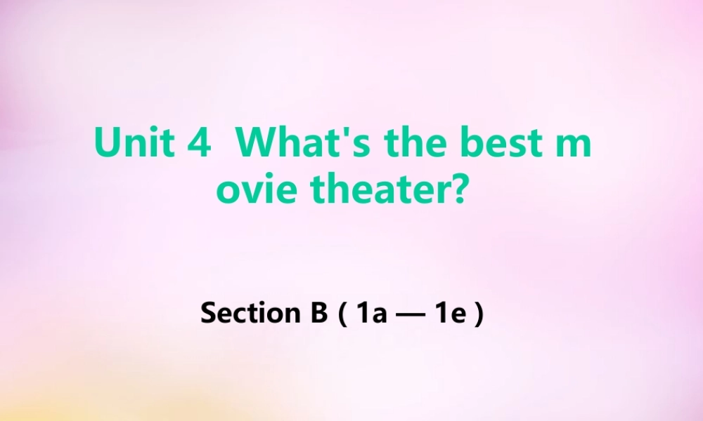 辽宁省东港市黑沟中学八年级英语上册 Unit 4 What's the best movie theater Section B（1a-1e）课件.ppt