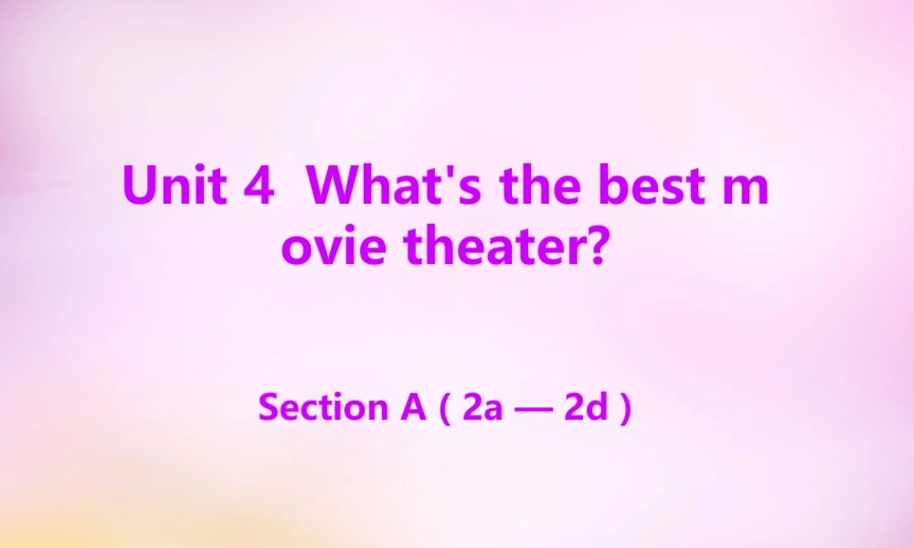 辽宁省东港市黑沟中学八年级英语上册 Unit 4 What's the best movie theater Section A（2a-2d）课件.ppt