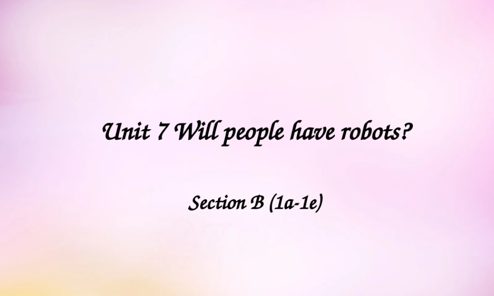 辽宁省东港市黑沟中学八年级英语上册 Unit 7 Will people have robots Section B（1a-1e）课件.ppt
