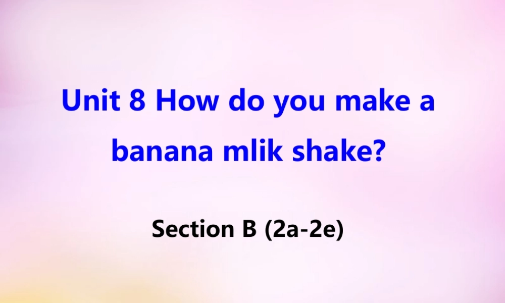 辽宁省东港市黑沟中学八年级英语上册 Unit 8 How do you make a banana milk shake Section B（2a-2e）课件.ppt