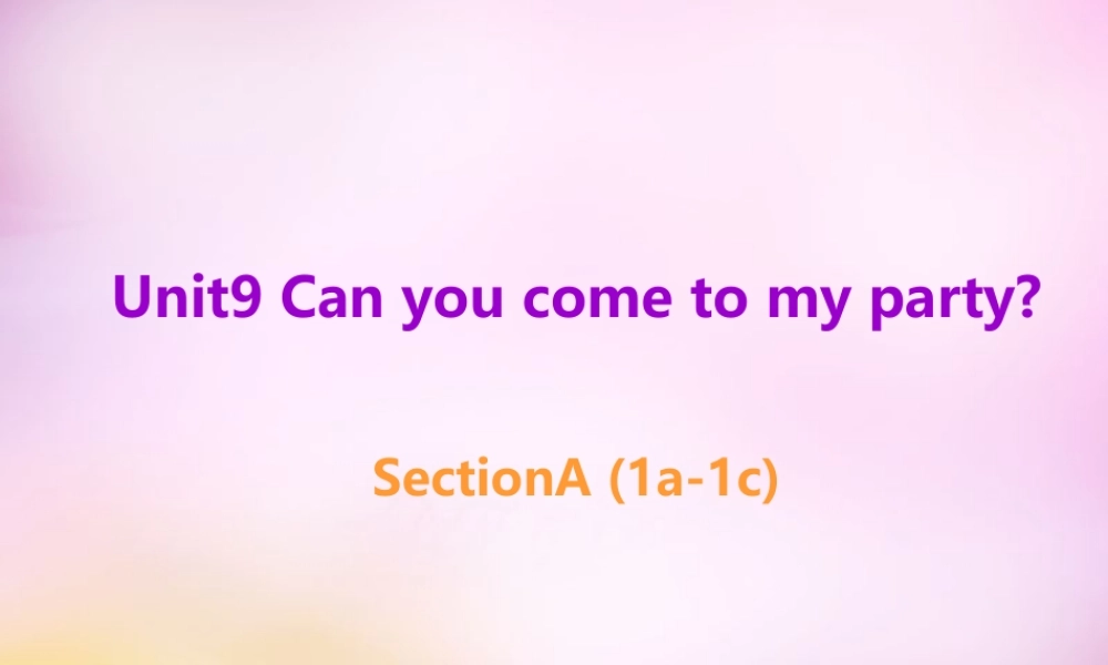 辽宁省东港市黑沟中学八年级英语上册 Unit 9 Can you come to my party Section A（1a-1c）课件.ppt