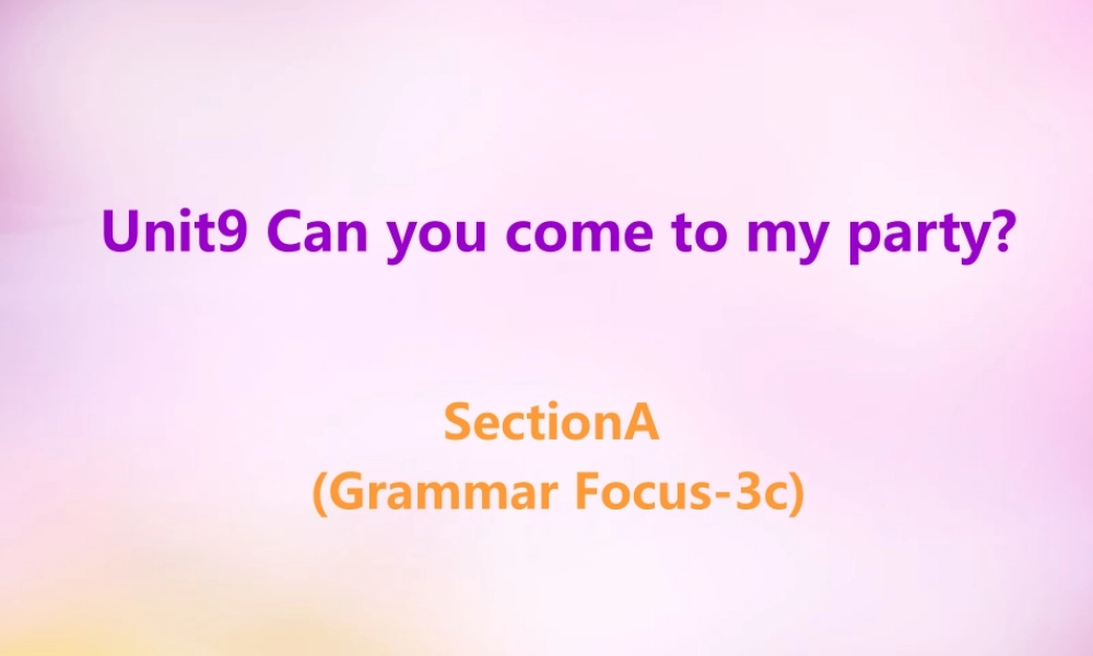 辽宁省东港市黑沟中学八年级英语上册 Unit 9 Can you come to my party Section A（grammar focus-3c）课件.ppt