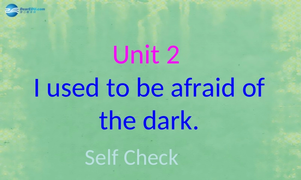 辽宁省灯塔市第二初级中学九年级英语全册 Unit 4 I used to be afraid of the dark（第3课时）课件.ppt