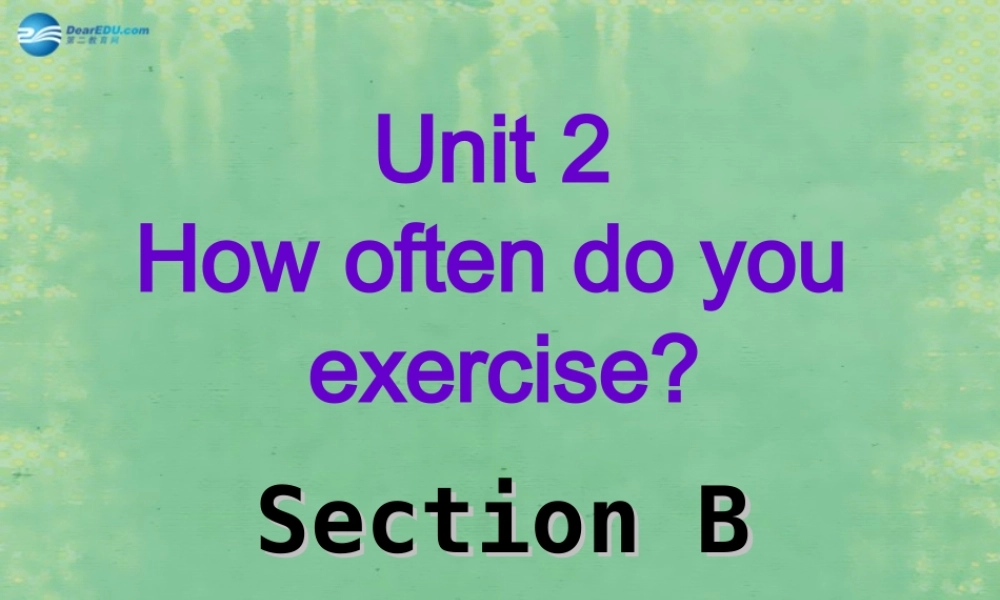 辽宁省灯塔市第二初级中学八年级英语上册 Unit 2 How often do you exercise？Section B课件.ppt