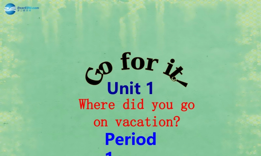 辽宁省灯塔市第二初级中学八年级英语上册 Unit 1 Where did you go on vacation？（第1课时）课件.ppt