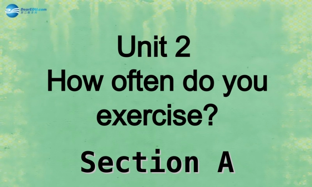 辽宁省灯塔市第二初级中学八年级英语上册 Unit 2 How often do you exercise？Section A1课件.ppt
