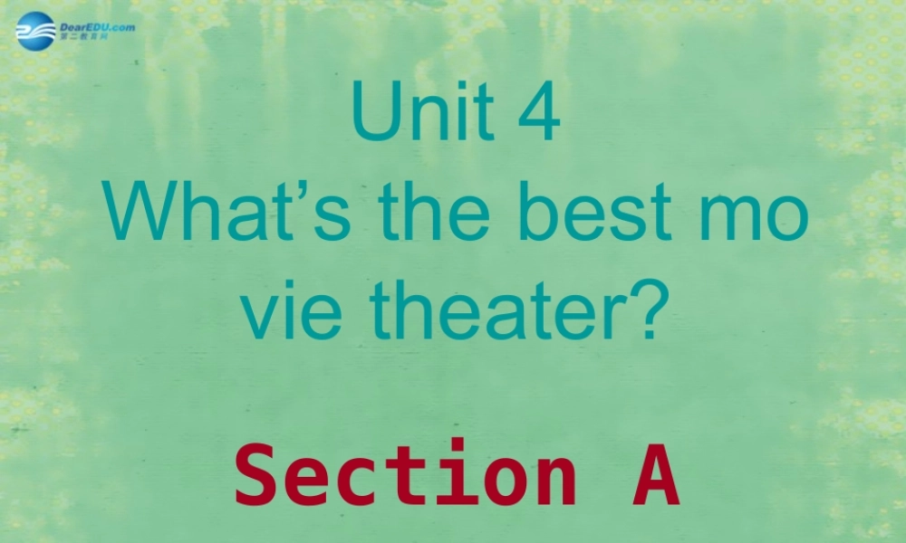 辽宁省灯塔市第二初级中学八年级英语上册 Unit 4 What’s the best movie theater？Section A课件.ppt