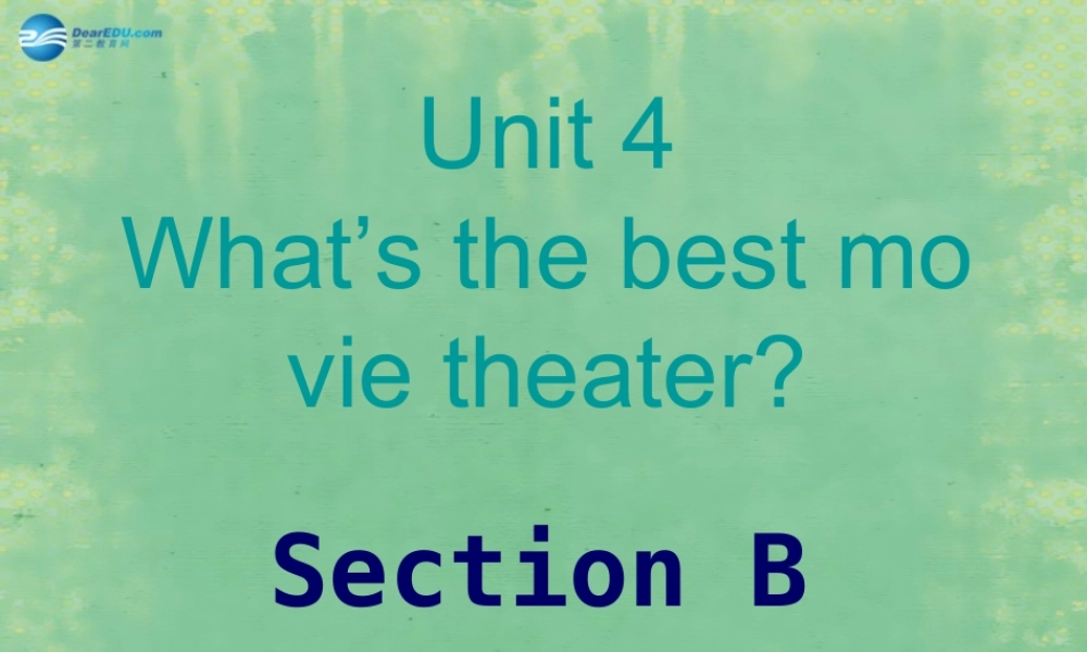 辽宁省灯塔市第二初级中学八年级英语上册 Unit 4 What’s the best movie theater？Section B课件.ppt