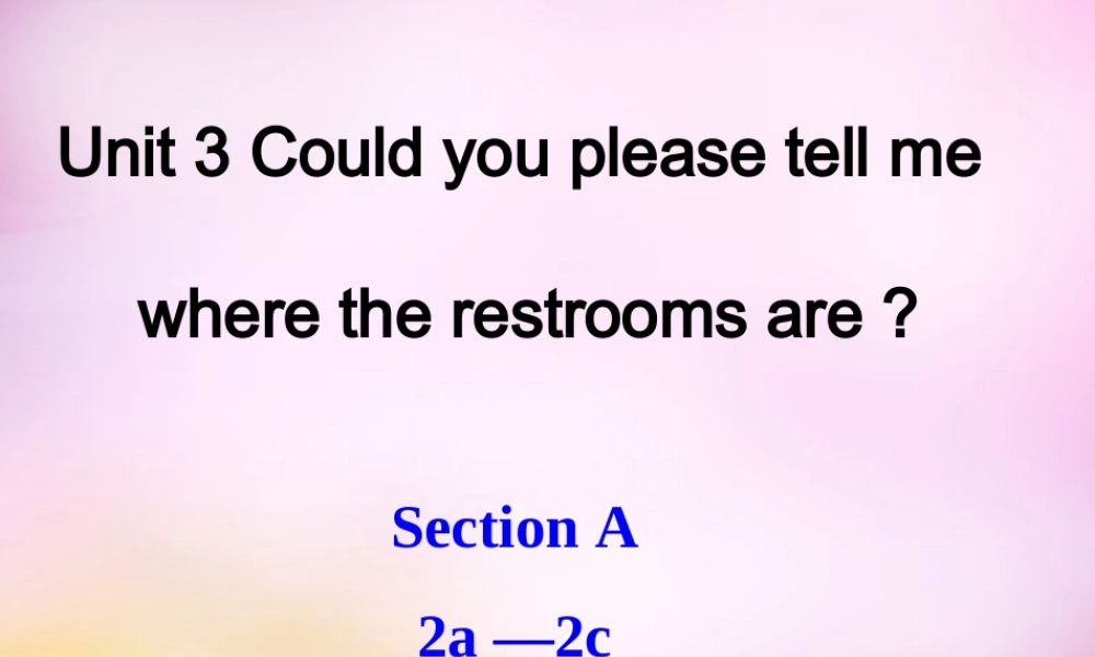 辽宁省鞍山市第十八中学九年级英语全册 Unit 3 Could you please tell me where the restrooms are Period 1课件 （新版）人教新目标版.ppt