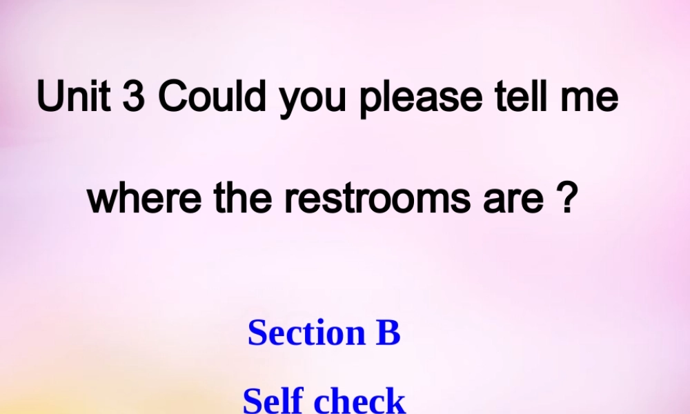 辽宁省鞍山市第十八中学九年级英语全册 Unit 3 Could you please tell me where the restrooms are Period 6课件 （新版）人教新目标版.ppt