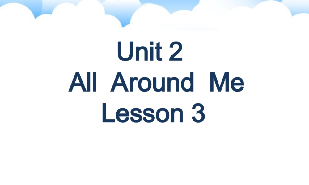 Unit 2 All Around Me Lesson 3 课件2.ppt