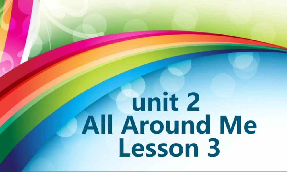 Unit 2 All Around Me Lesson 3 课件1.ppt