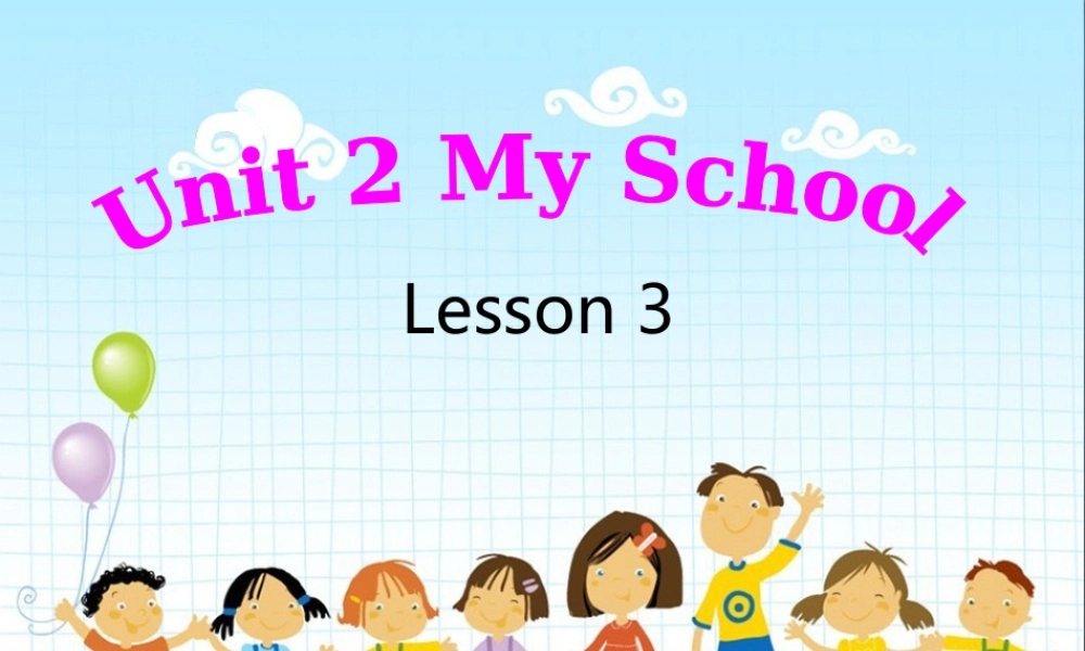Unit 2 My School Lesson 3 课件 1.ppt