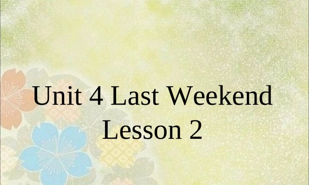 Unit 4 Last Weekend Lesson 2 课件 3(1).ppt