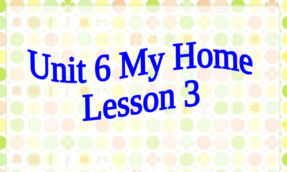 Unit 6 My Home Lesson 3 课件 1.ppt