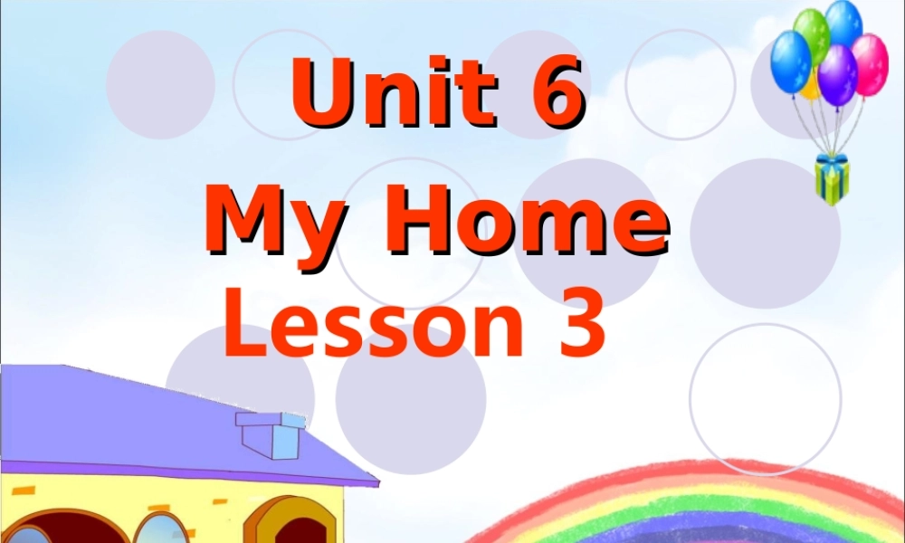 Unit 6 My Home Lesson 3 课件 2.ppt