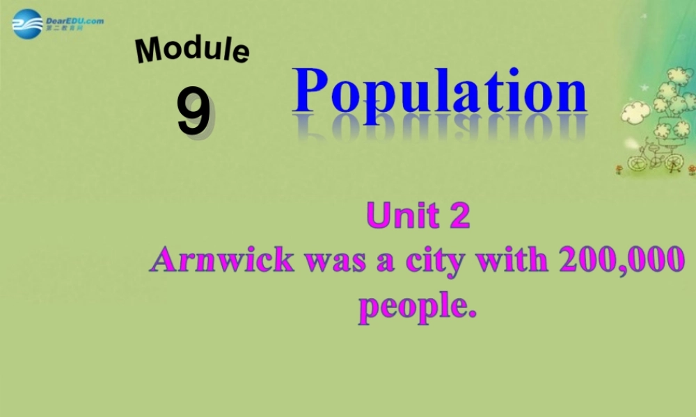 【倍速课时学练】八年级英语上册 Module 9 Unit 2 Arnwick was a city with 200,000 people课件 .ppt