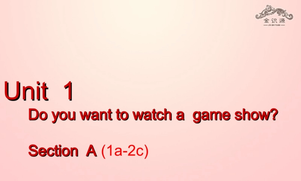 【金识源】七年级英语下册 Unit 1 Do you want to watch a game show Section A(1a-2c)课件 .ppt