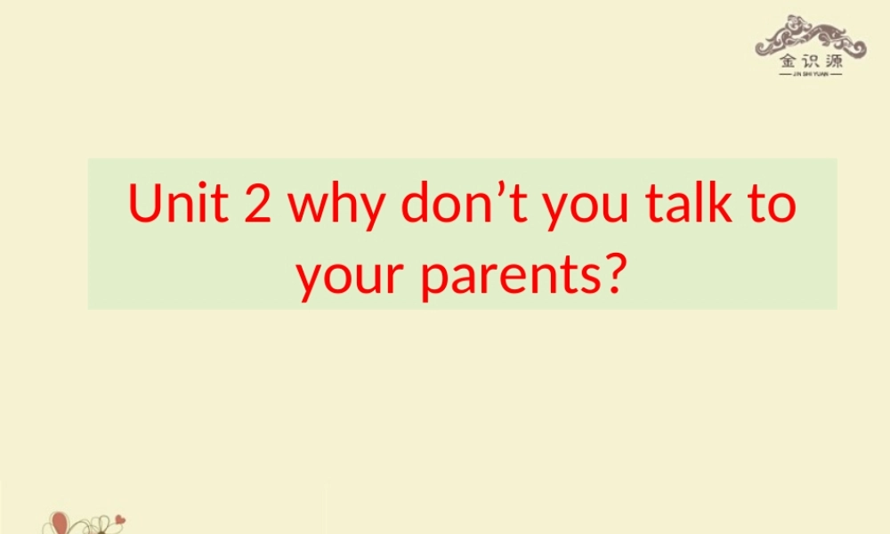 【金识源】八年级英语上册 Unit 2 Why don't you talk to your parents（第3课时）课件 .ppt