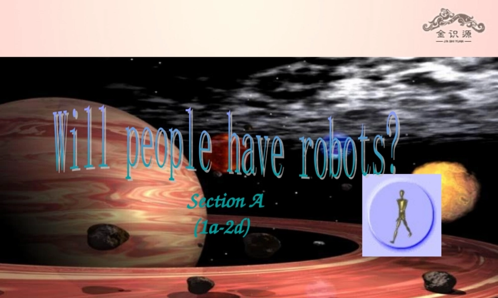【金识源】七年级英语下册 Unit 3 Will people have robots Secion A(1a-2d)课件 .ppt