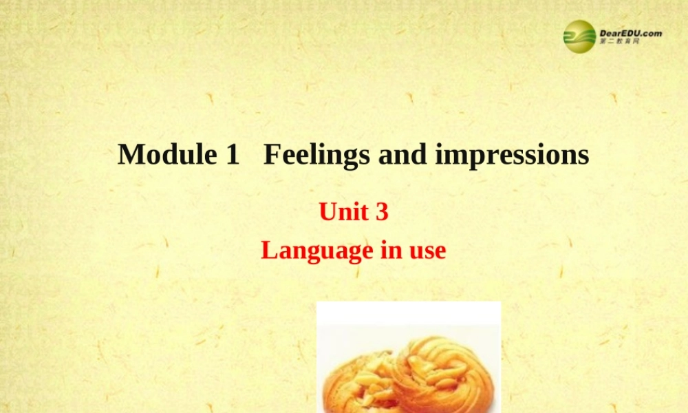 八年级英语下册 Module 1 Feelings and impressions Unit 3 Language in use课件 .ppt