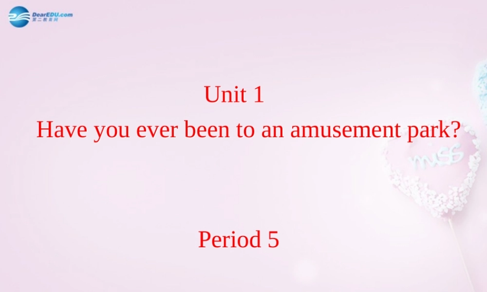 八年级英语下册 Unit 1 Have you ever been to an amusement park？Period 5课件 .ppt