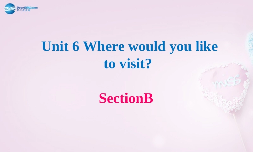 八年级英语下册 Unit 6 Where would you like to visit？Section B课件 .ppt
