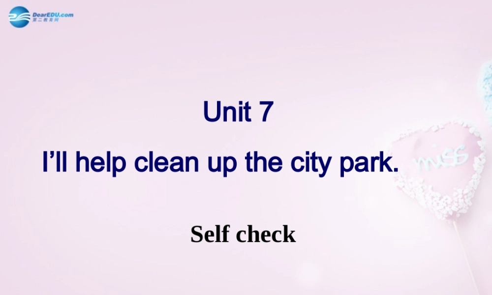 八年级英语下册 Unit 7 I’ll help clean up the city parks self check课件 .ppt