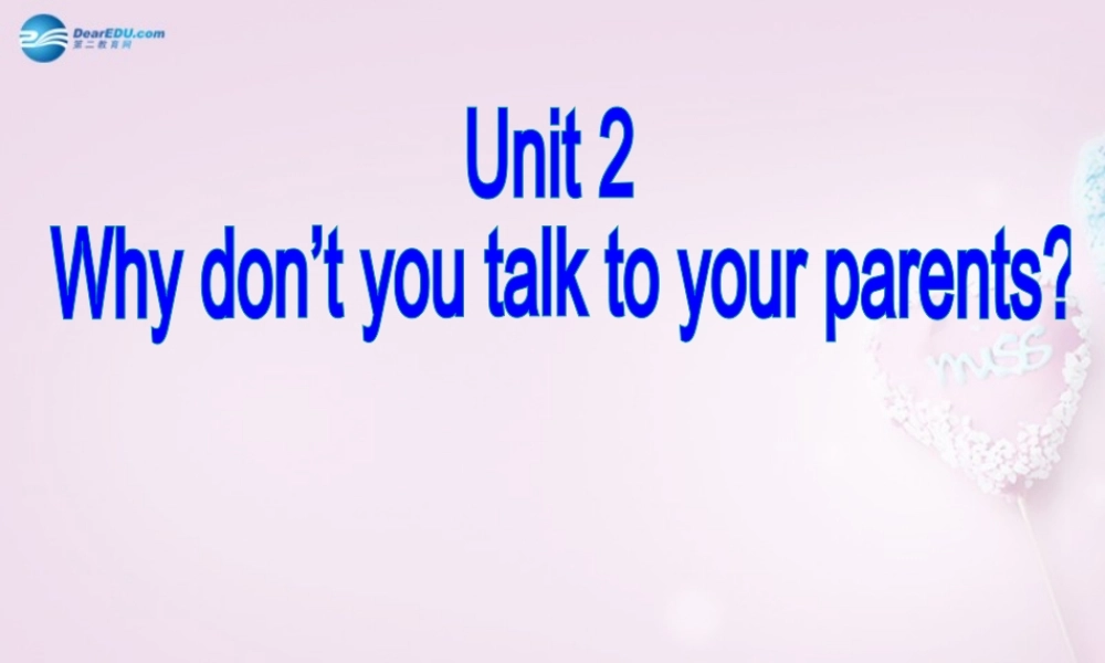 八年级英语上册 Unit 2 Why don’t you talk to your parents？SectionA Grannar Focus-4c精品课件 .ppt