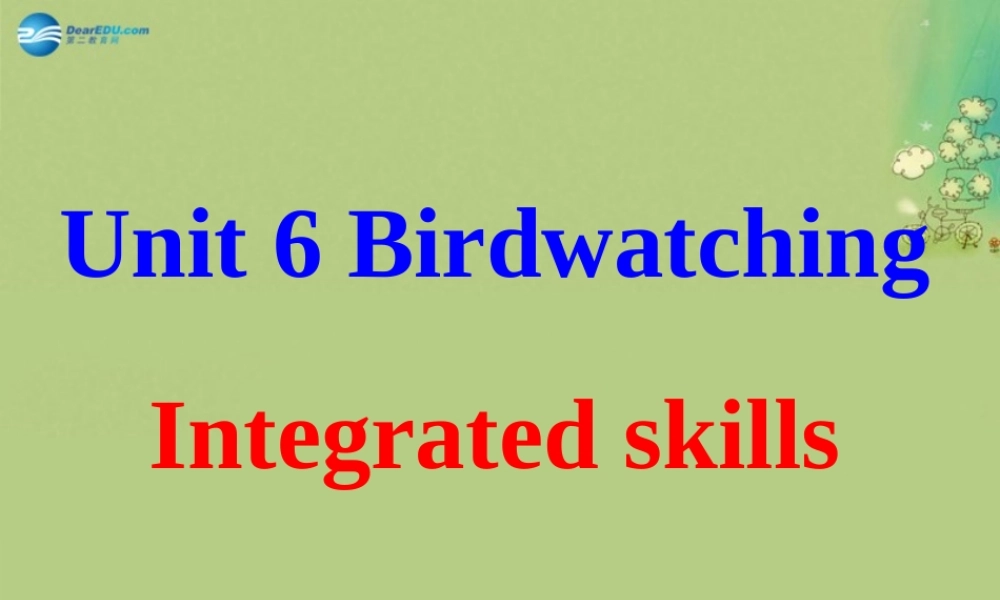 八年级英语上册 Unit 6 Bird watching Integrated skills课件.ppt