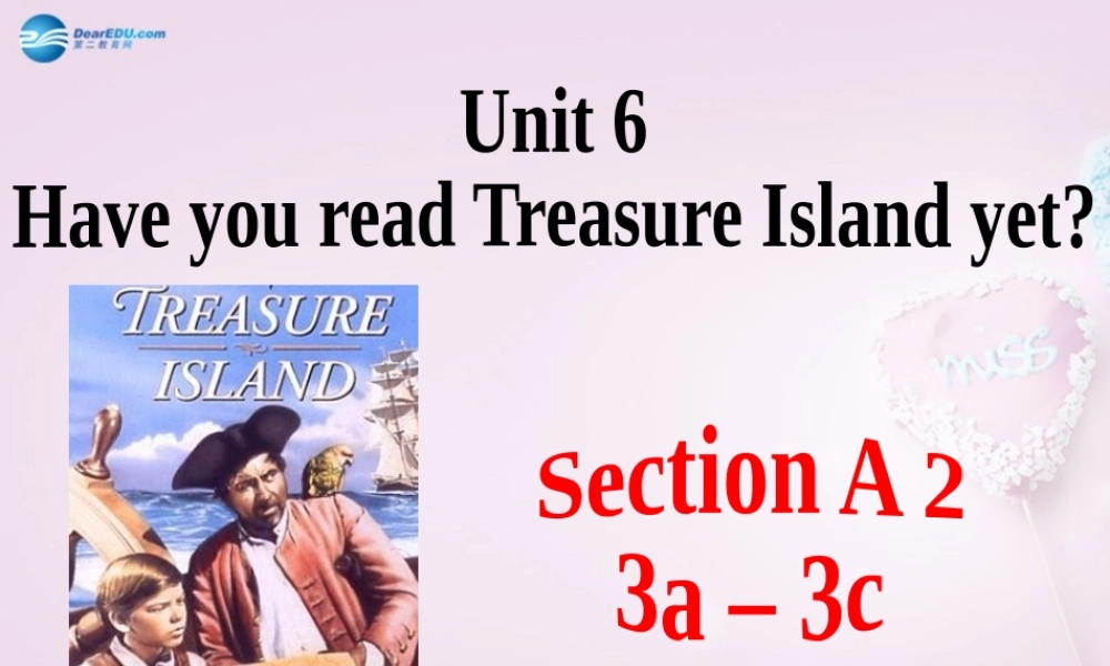 八年级英语上册 Unit 6 Have you read Treasure Island yet？SectionA 3a-3c精品课件 .ppt